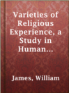 Cover image for Varieties of Religious Experience, a Study in Human Nature